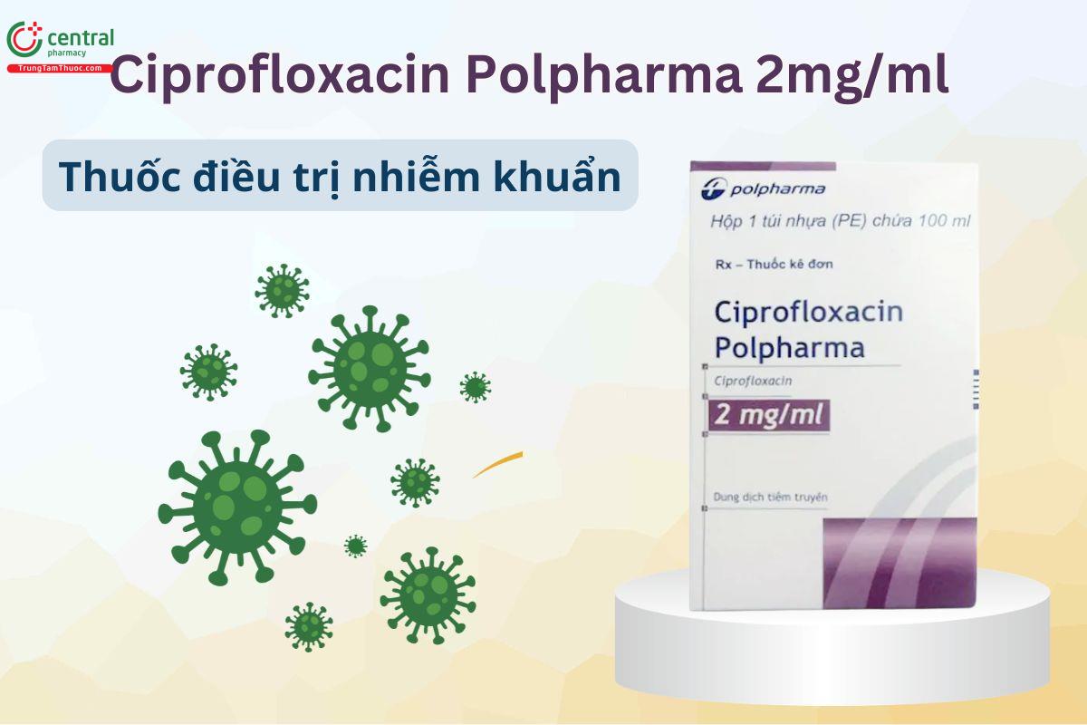 Ciprofloxacin Polpharma 100 ml điều trị các trường hợp nhiễm khuẩn do vi khuẩn nhạy cảm
