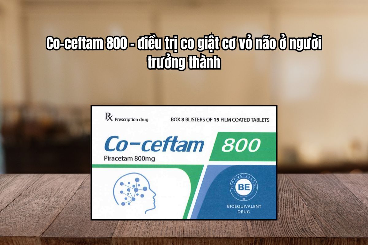 Thuốc Co-ceftam 800 điều trị co giật cơ vỏ não ở người trưởng thành