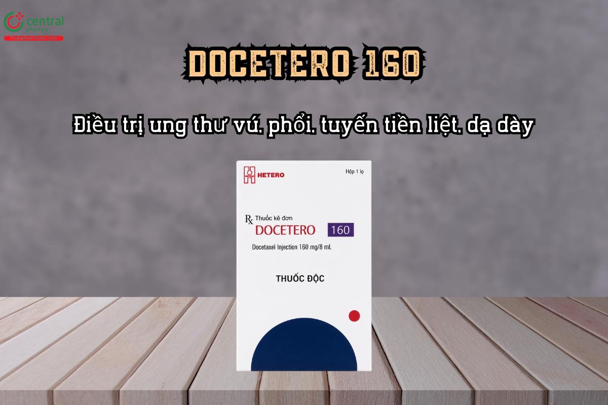 Thuốc DOCETERO 160 điều trị ung thư vú, phổi, tuyến tiền liệt