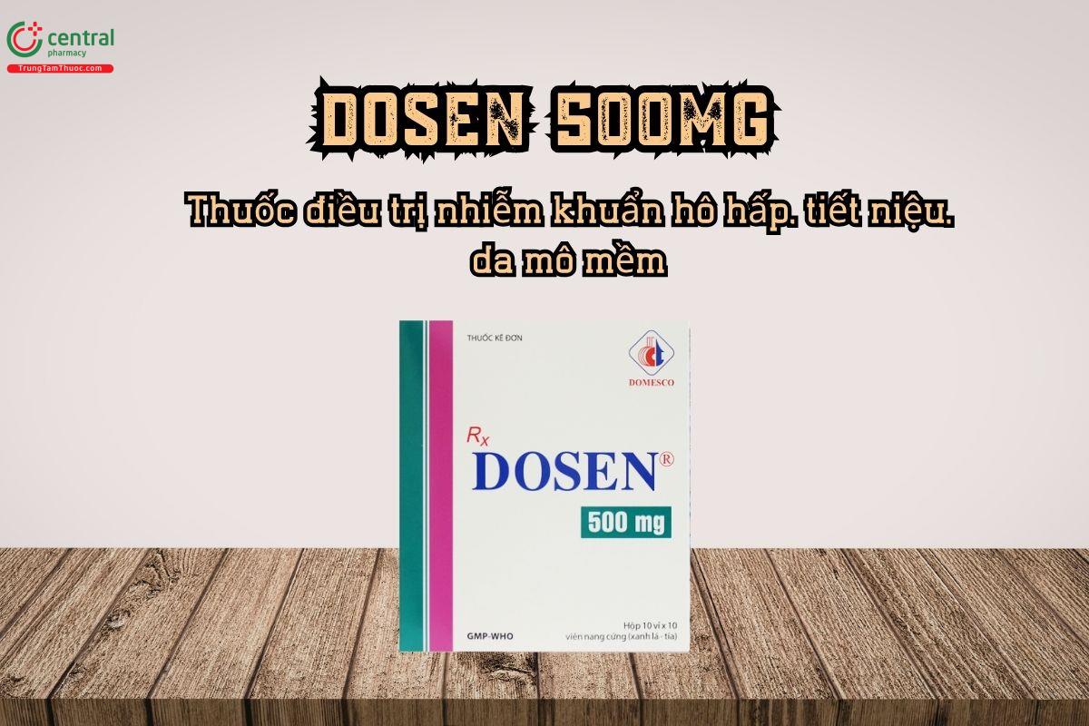 Thuốc Dosen 500mg điều trị nhiễm khuẩn hô hấp, tiết niệu, da mô mềm