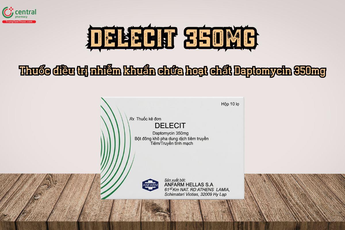 Thuốc điều trị nhiễm khuẩn Delecit 350mg chứa hoạt chất Daptomycin 350mg
