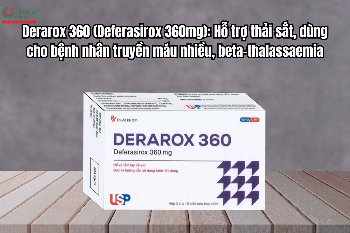 Thuốc Derarox 360 hỗ trợ thải sắt, dùng cho bệnh nhân truyền máu nhiều
