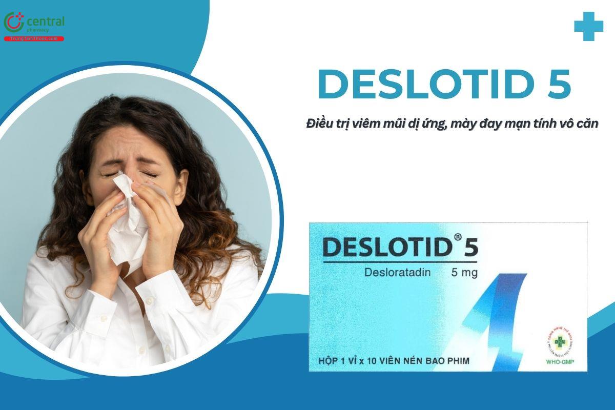 Thuốc Deslotid 5 điều trị viêm mũi dị ứng và mày đay mạn tính