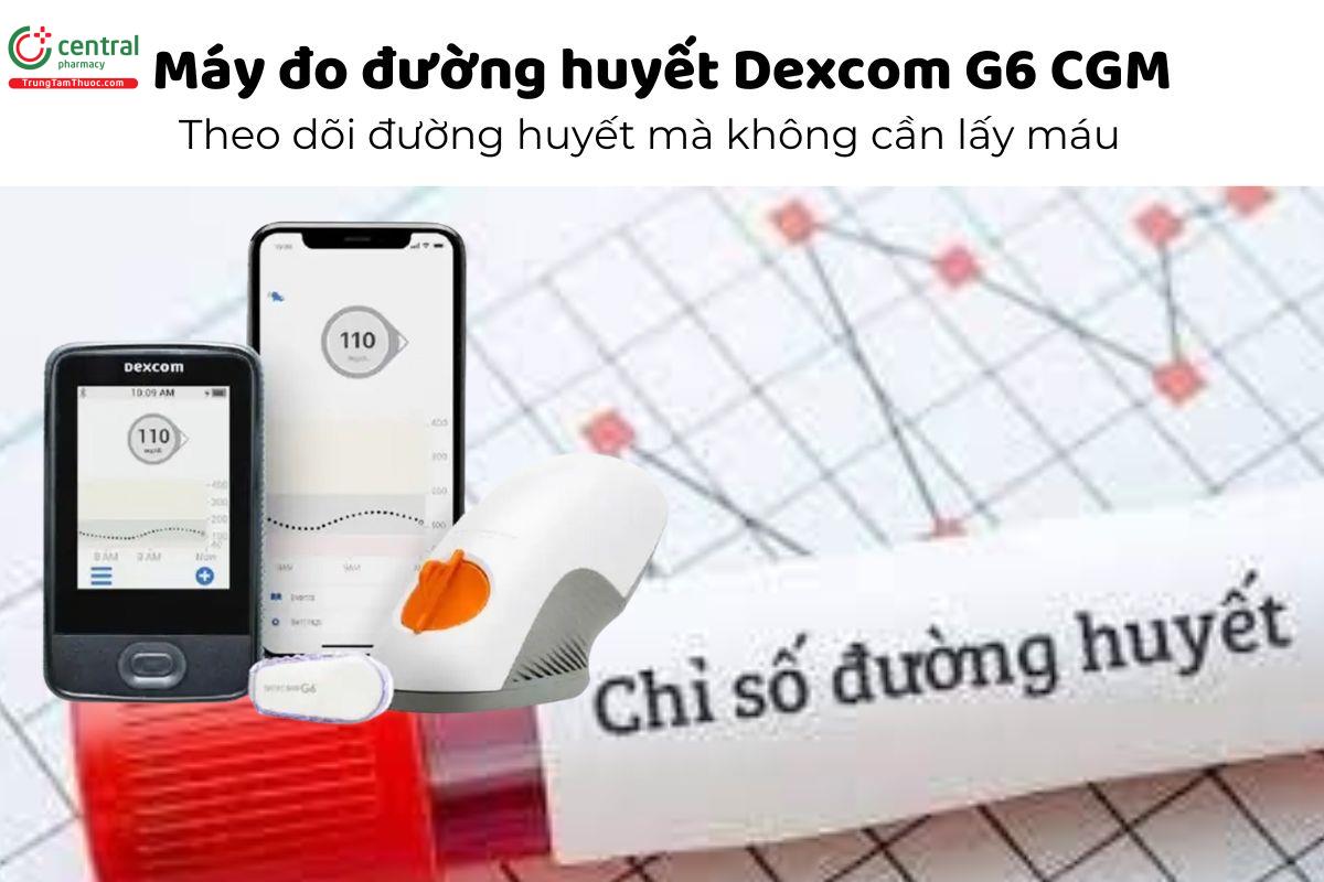 Máy đo đường huyết Dexcom G6 CGM - Theo dõi đường huyết tại nhà