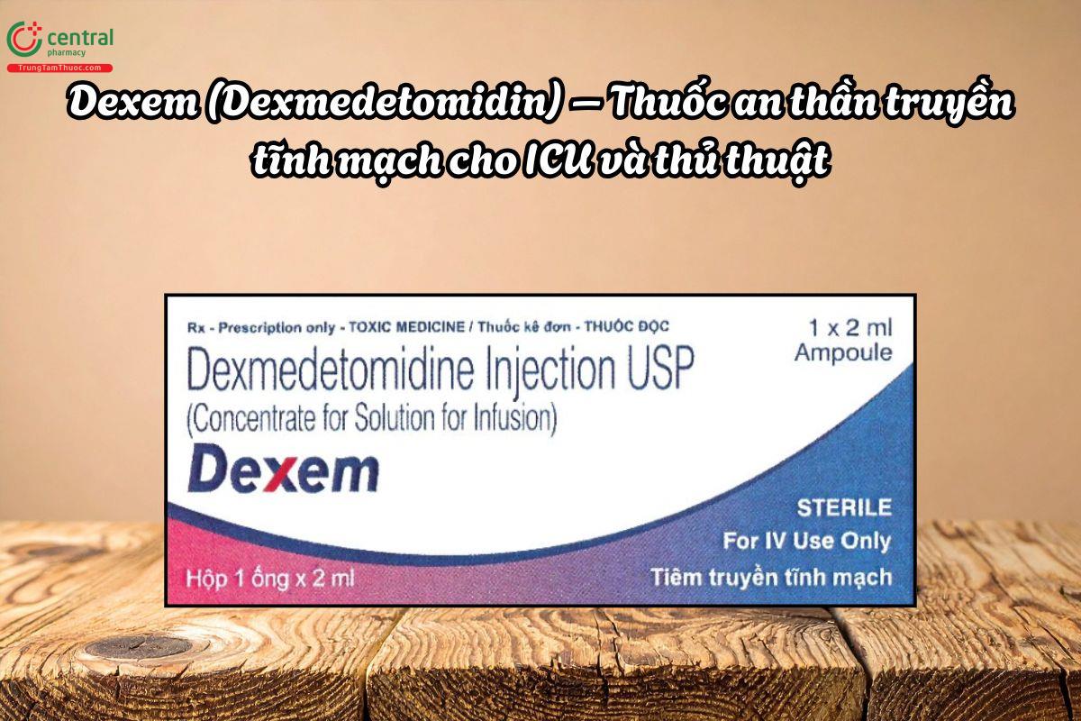 Thuốc Dexem 200mcg an thần truyền tĩnh mạch cho ICU và thủ thuật