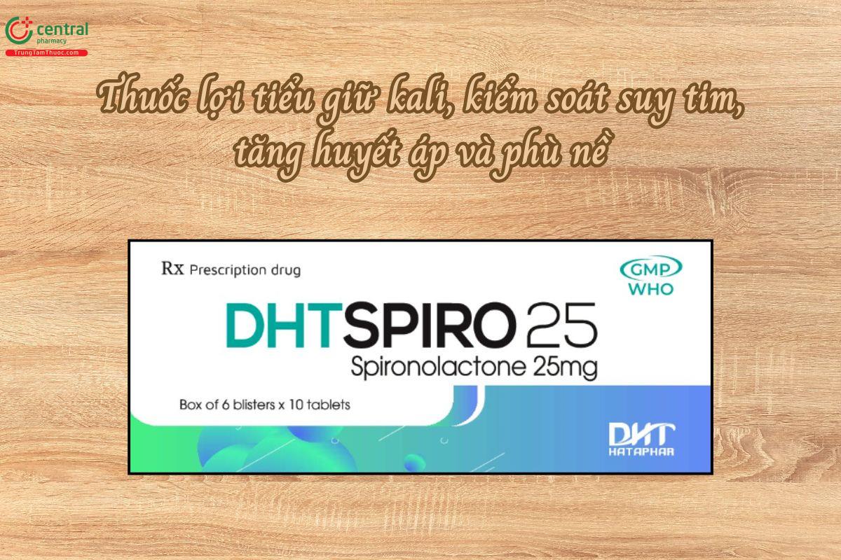Thuốc Dhtspiro 25mg lợi tiểu giữ kali, kiểm soát suy tim, tăng huyết áp