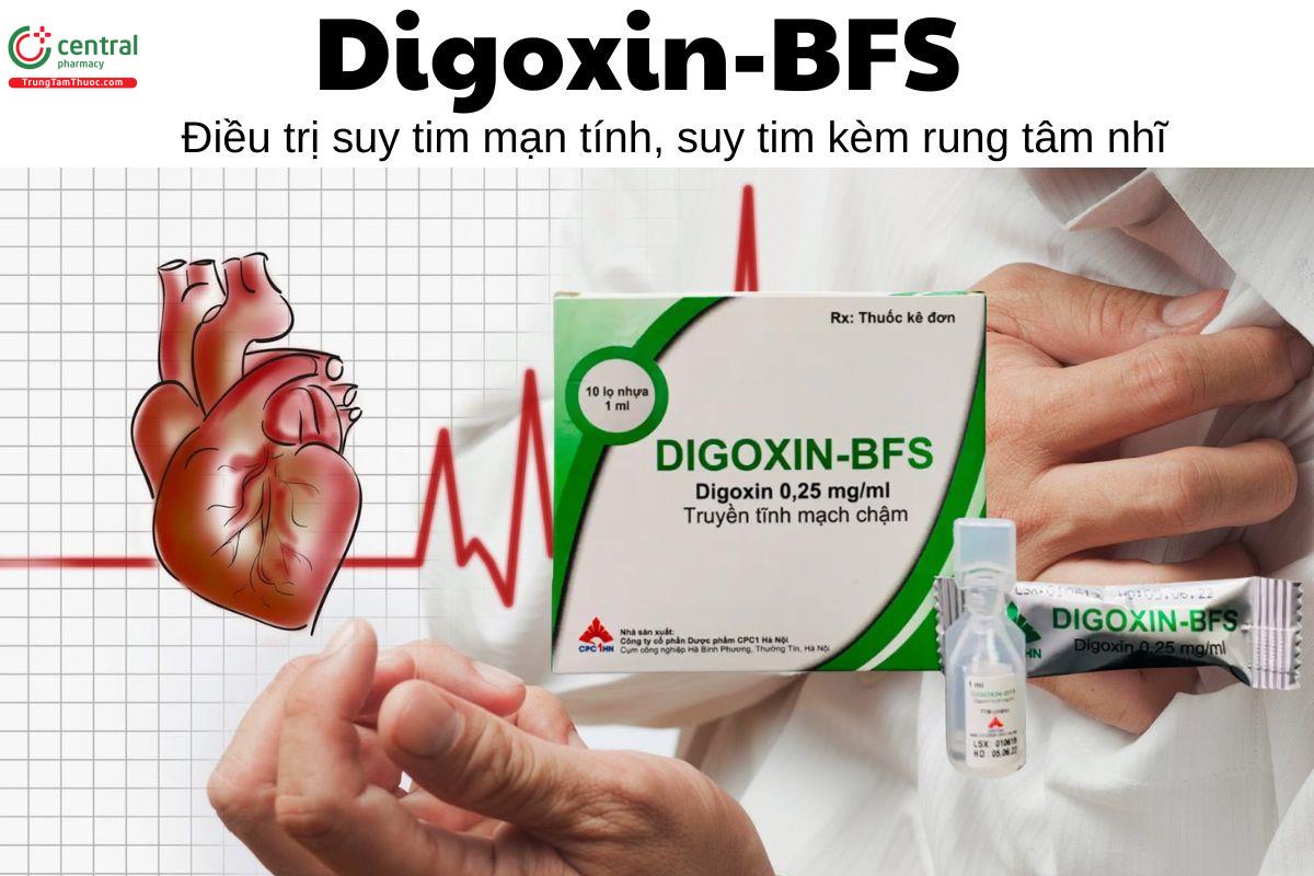 Thuốc Digoxin-BFS - Điều trị suy tim mạn tính, suy tim kèm rung tâm nhĩ