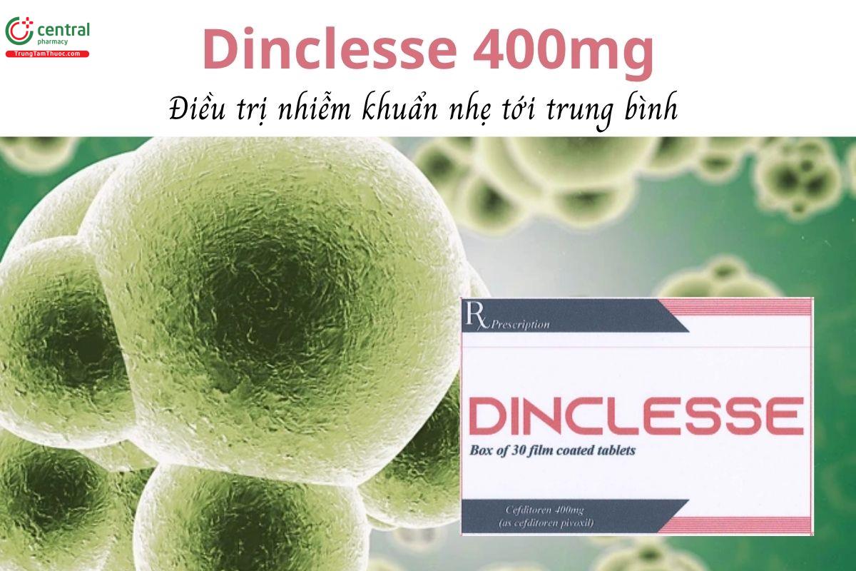 Thuốc Dinclesse 400mg - Điều trị nhiễm khuẩn nhẹ tới trung bình
