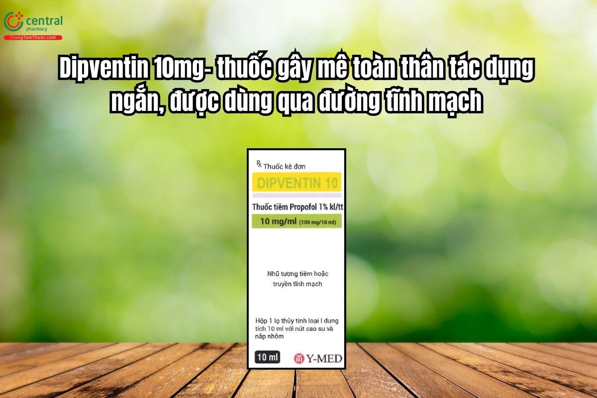 Thuốc Dipventin 10mg gây mê toàn thân tác dụng ngắn