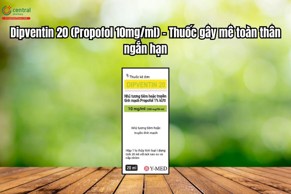 Thuốc Dipventin 20mg – Thuốc gây mê toàn thân ngắn hạn