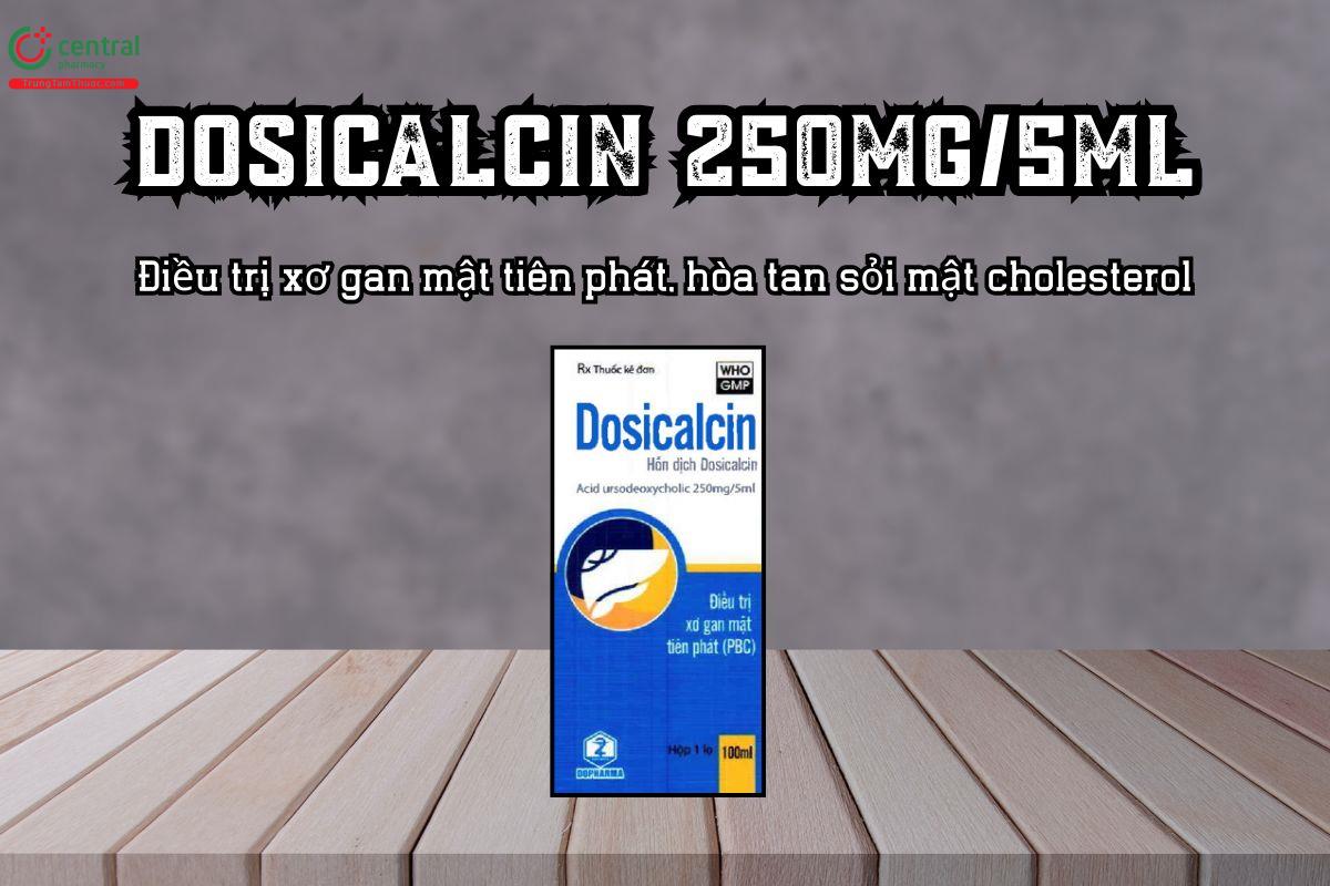 Thuốc Dosicalcin 250mg/5ml điều trị xơ gan mật tiên phát, hòa tan sỏi mật