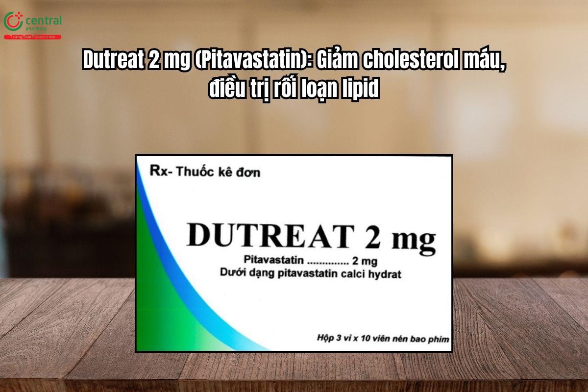 Thuốc Dutreat 2mg giảm cholesterol máu, điều trị rối loạn lipid