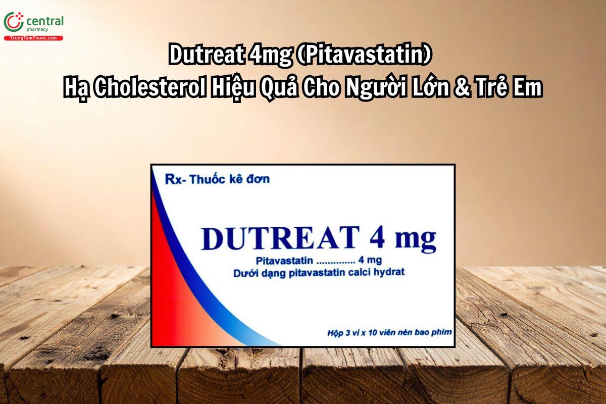 Dutreat 4mg Hạ Cholesterol Hiệu Quả, An Toàn Cho Người Lớn & Trẻ Em