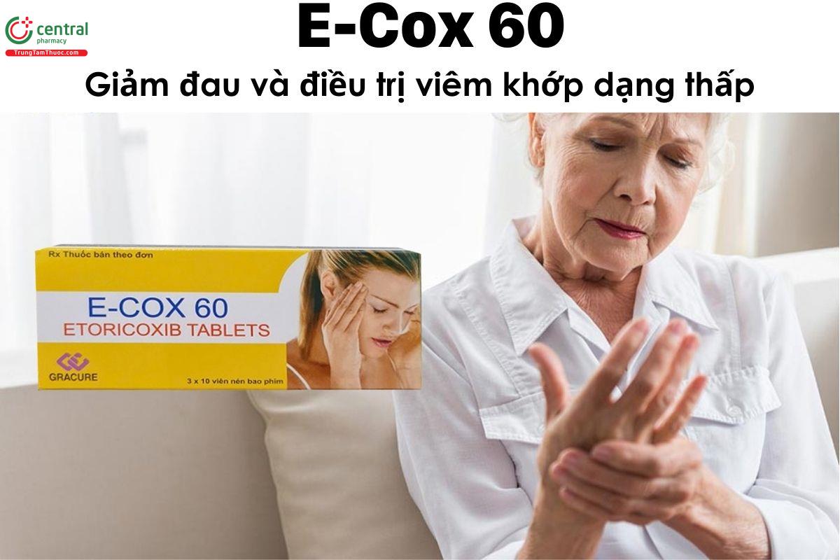 Thuốc E-Cox 60 - Giảm đau và điều trị viêm khớp dạng thấp