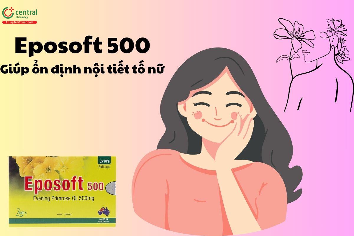 Eposoft 500 Hạn chế tình trạng khó chịu ở giai đoạn tiền kinh nguyệt