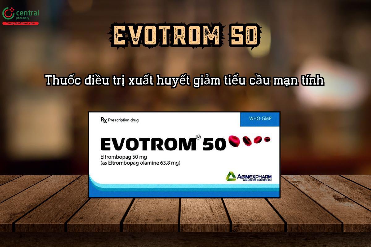 Thuốc EVOTROM 50 điều trị xuất huyết giảm tiểu cầu mạn tính