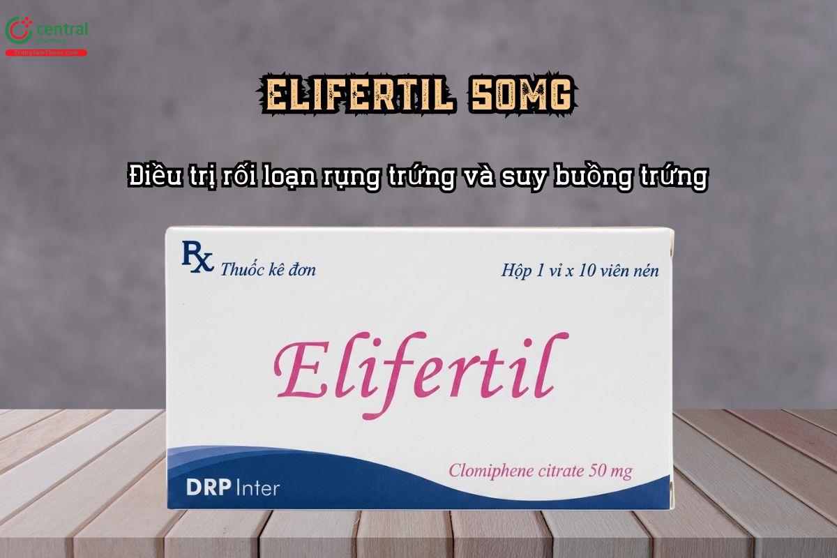 Điều trị rối loạn rụng trứng và suy buồng trứng với thuốc Elifertil 50mg