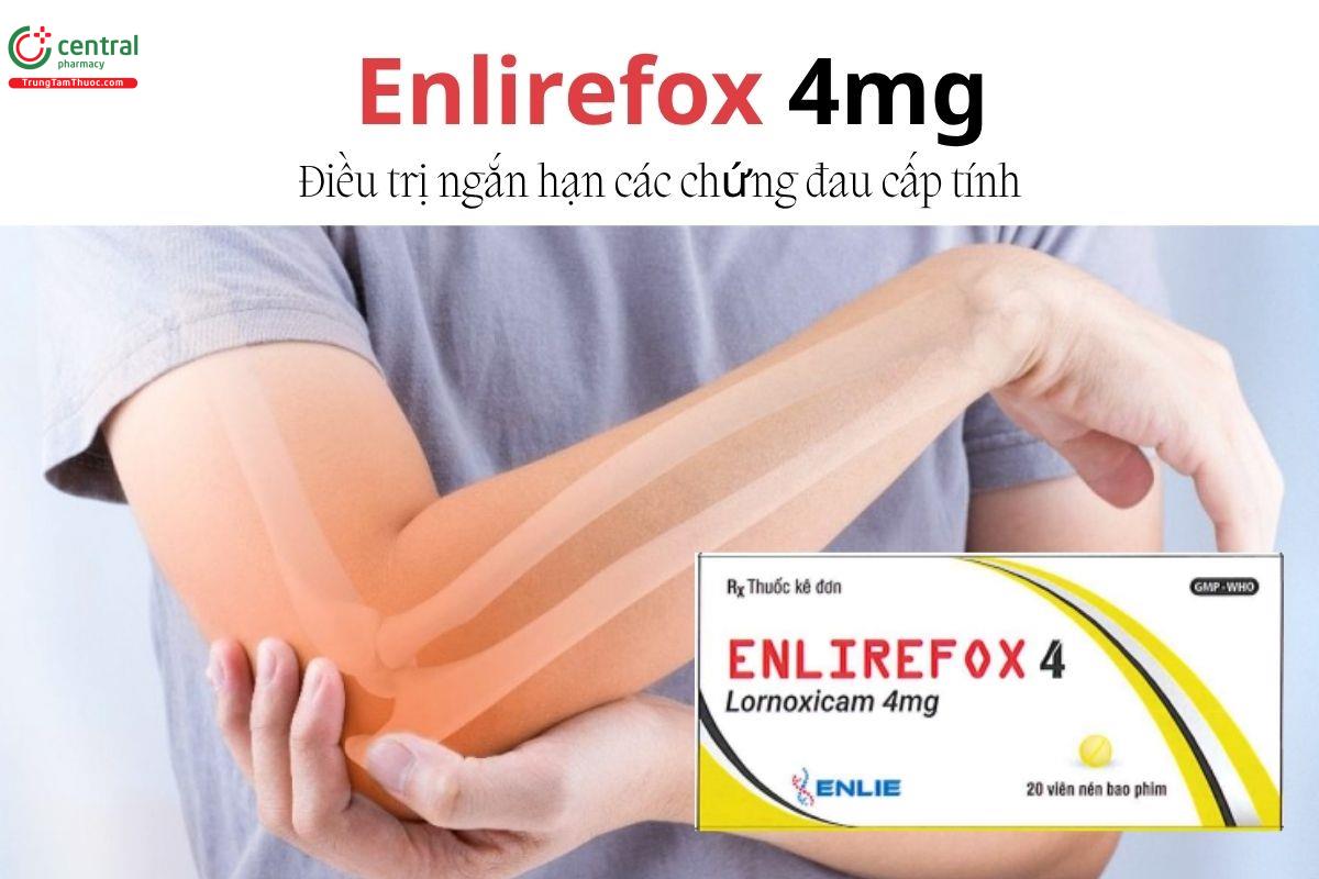 Thuốc Enlirefox 4mg - Điều trị ngắn hạn các chứng đau cấp tính