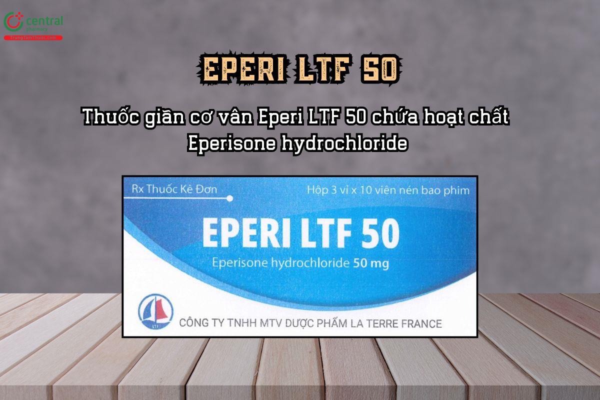 Thuốc giãn cơ vân Eperi LTF 50 chứa hoạt chất Eperisone hydrochloride
