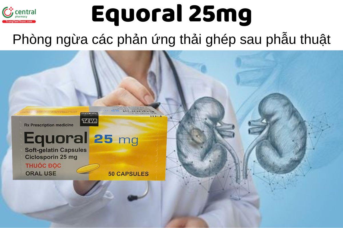 Thuốc Equoral 25mg - Phòng ngừa các phản ứng thải ghép sau phẫu thuật