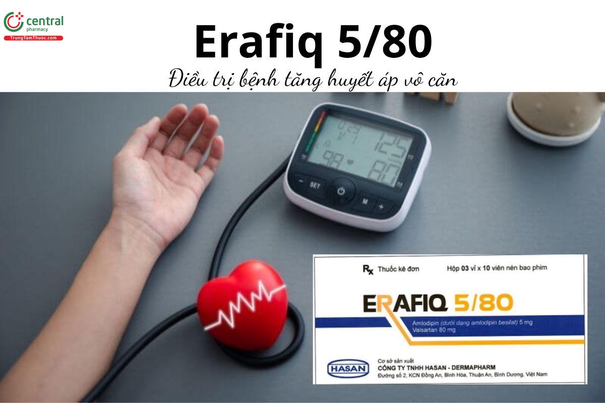 Thuốc Erafiq 5/80 - Điều trị bệnh tăng huyết áp vô căn