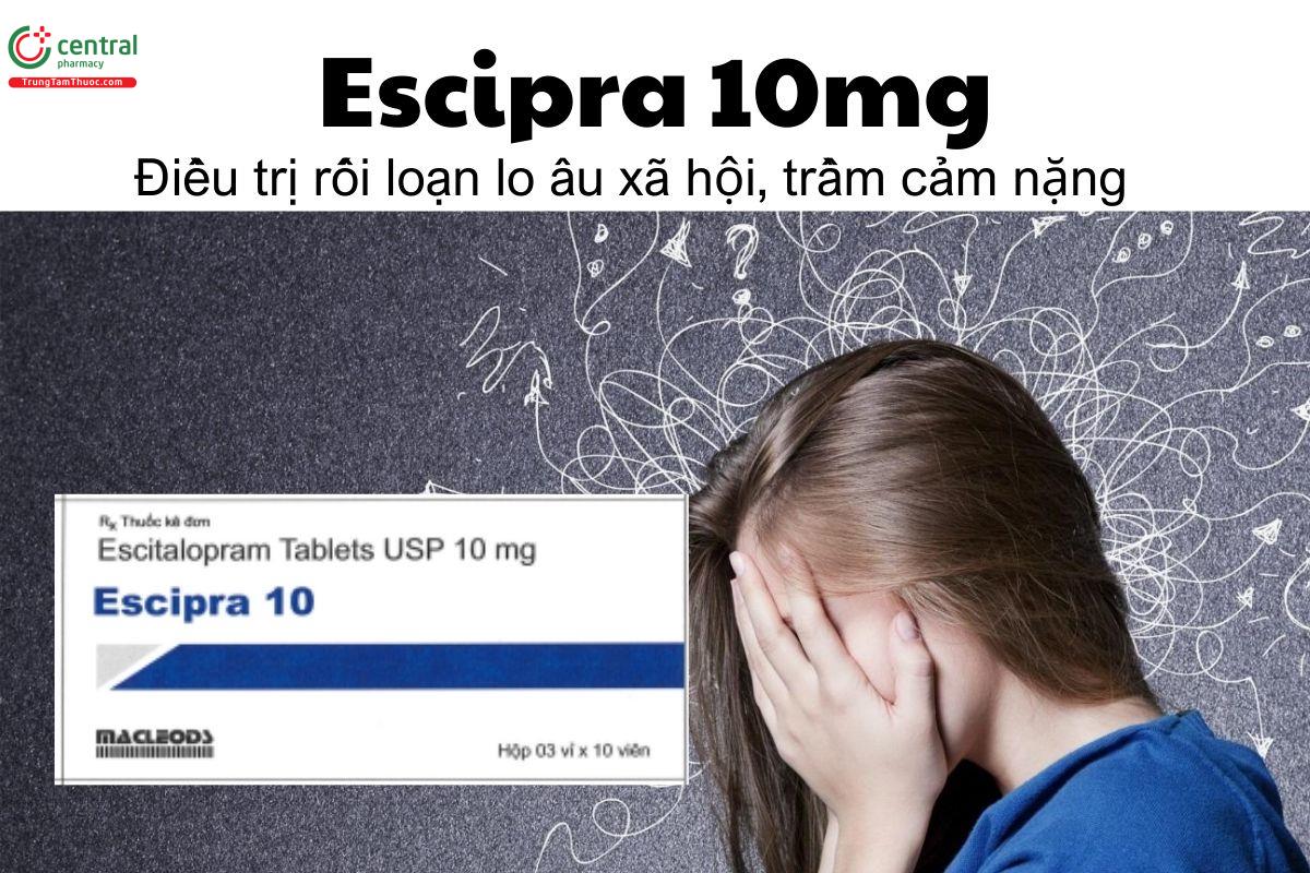 Thuốc Escipra 10mg - Điều trị rối loạn lo âu xã hội, trầm cảm nặng