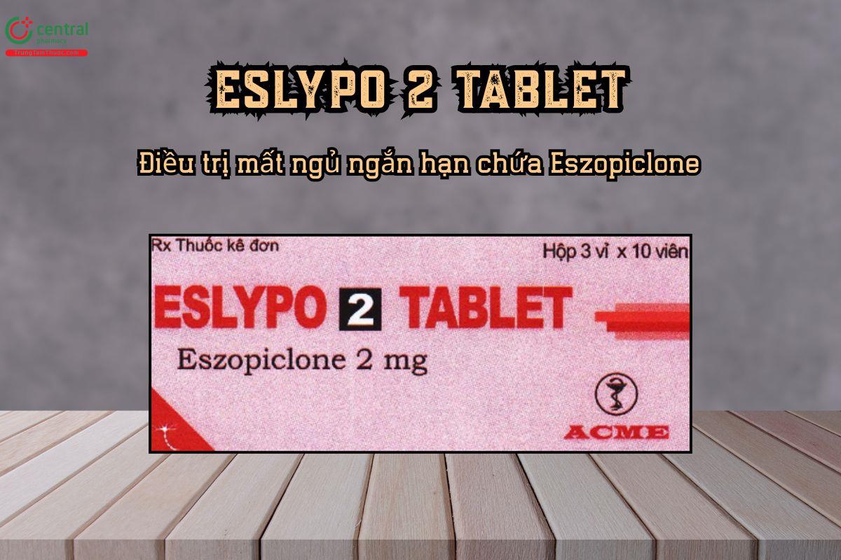 thuốc Eslypo 2 Tablet điều trị mất ngủ ngắn hạn chứa Eszopiclone