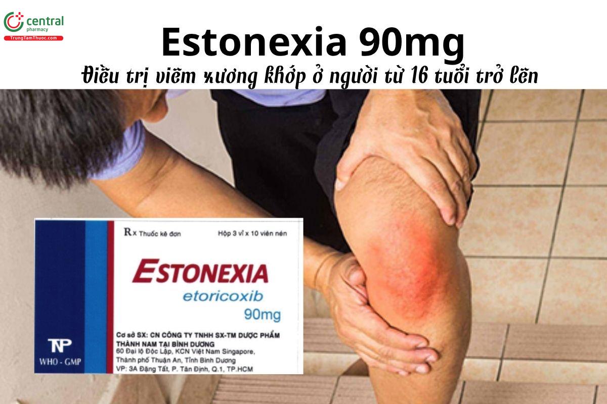 Thuốc Estonexia 90mg - Điều trị viêm xương khớp ở người từ 16 tuổi trở lên