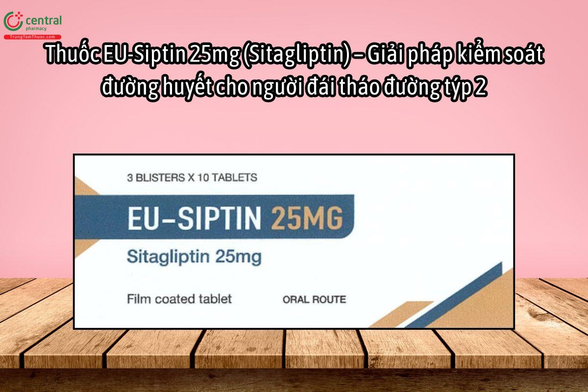 Thuốc EU-Siptin 25mg kiểm soát đường huyết cho người đái tháo đường