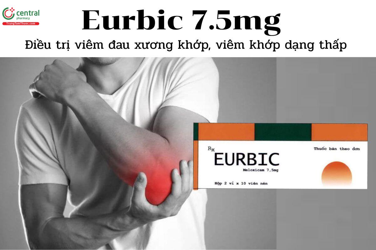 Thuốc Eurbic 7.5mg - Điều trị viêm đau xương khớp, viêm khớp dạng thấp