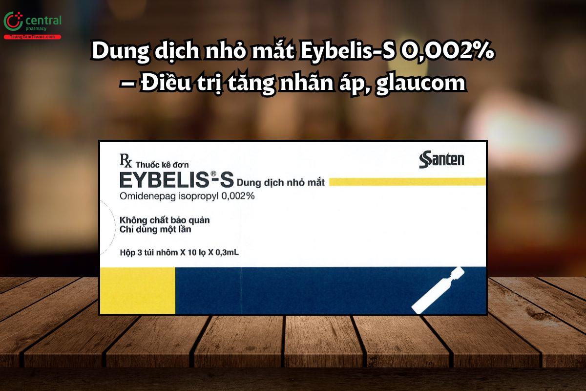 Dung dịch thuốc nhỏ mắt Eybelis-S điều trị tăng nhãn áp, glaucom