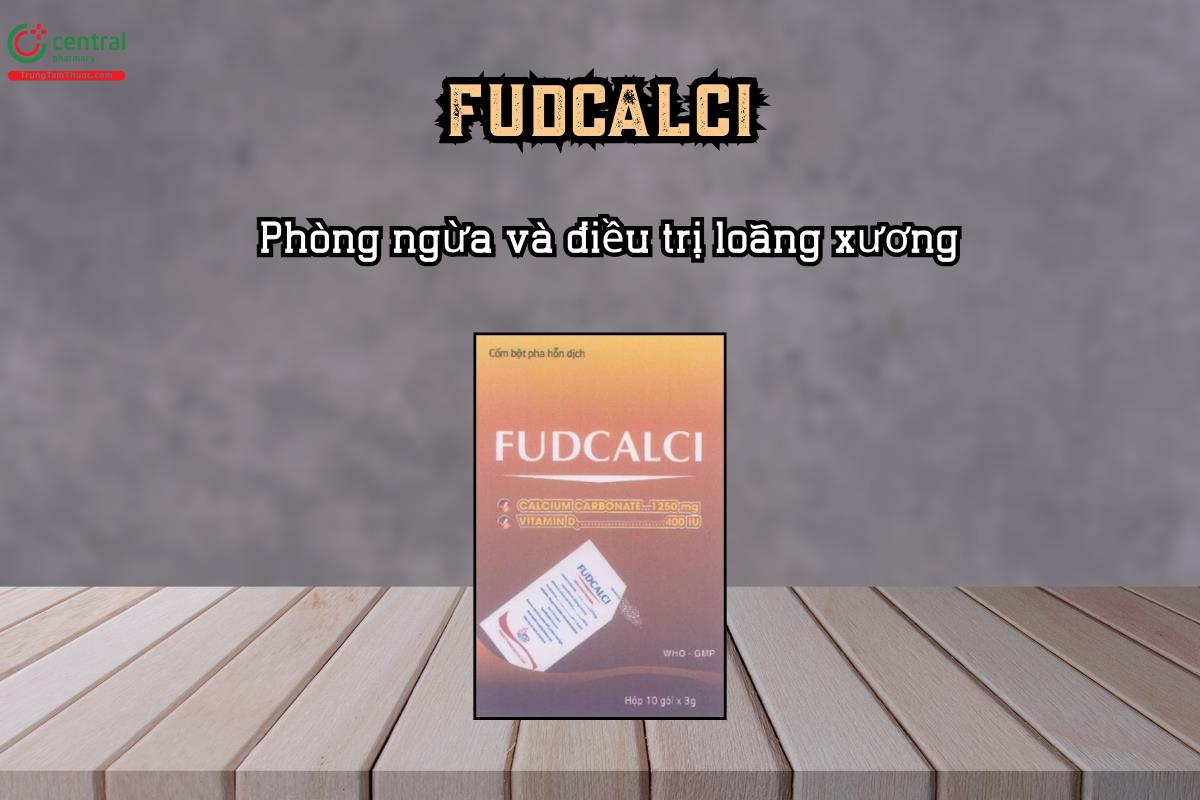 Phòng ngừa và điều trị loãng xương với thuốc FUDCALCI