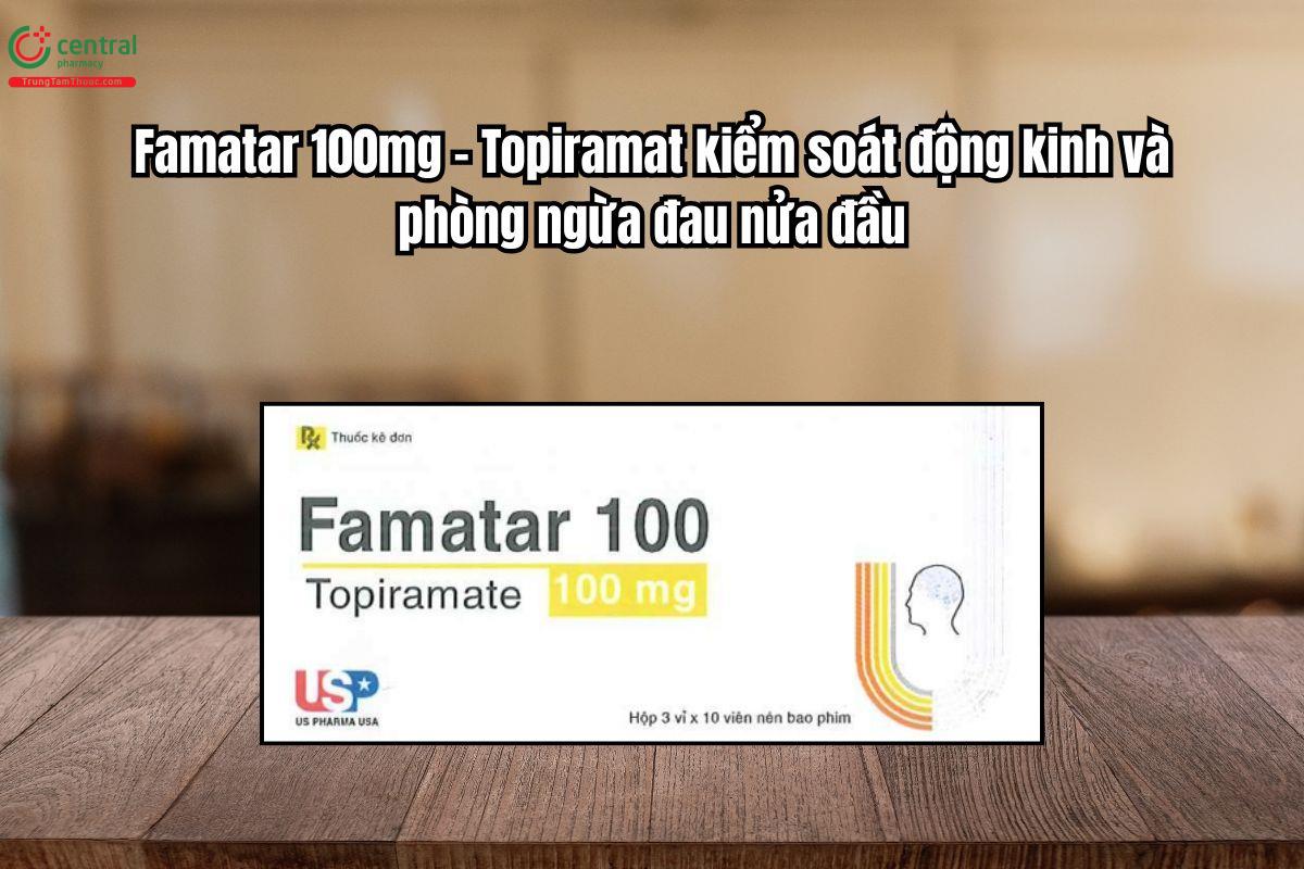 Thuốc Famatar 100mg kiểm soát động kinh và phòng ngừa đau nửa đầu