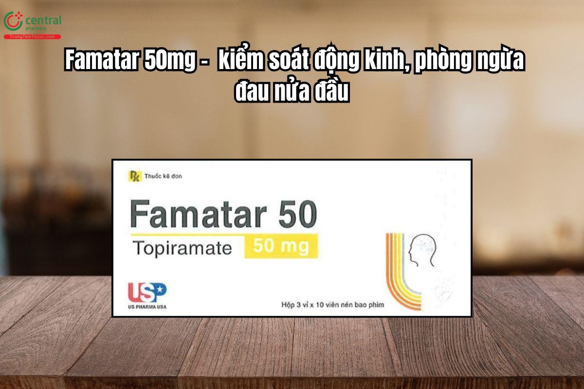 Thuốc Famatar 50mg kiểm soát động kinh, phòng ngừa đau nửa đầu