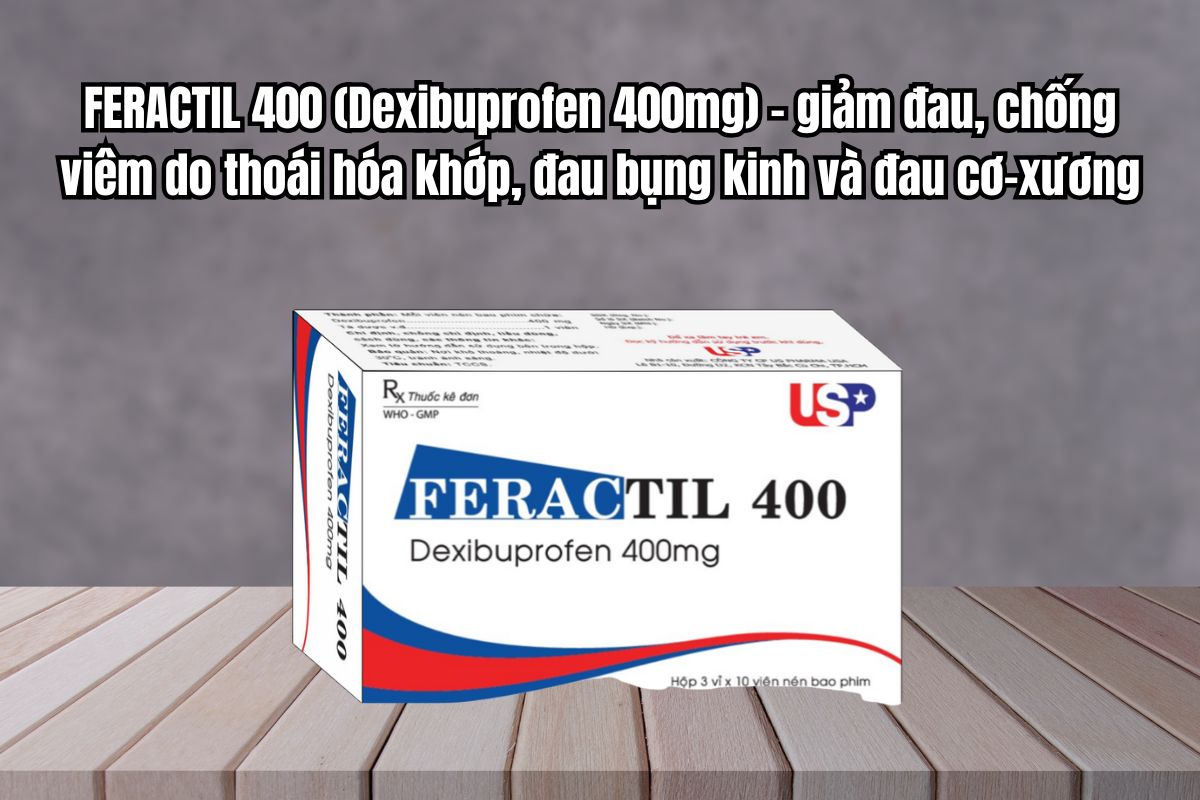 Thuốc Feractil 400 giảm đau, chống viêm do thoái hóa khớp, đau bụng kinh