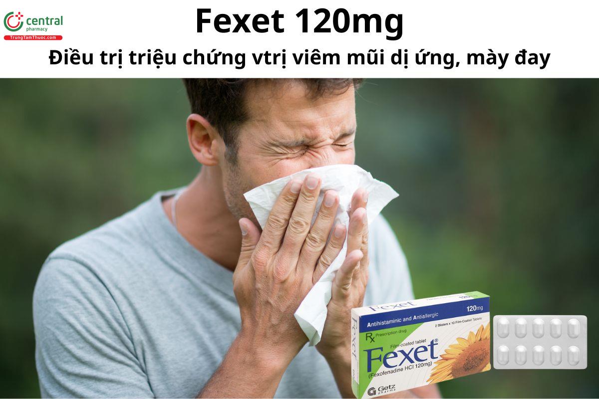 Thuốc Fexet 120mg - Điều trị triệu chứng viêm mũi dị ứng, mày đay