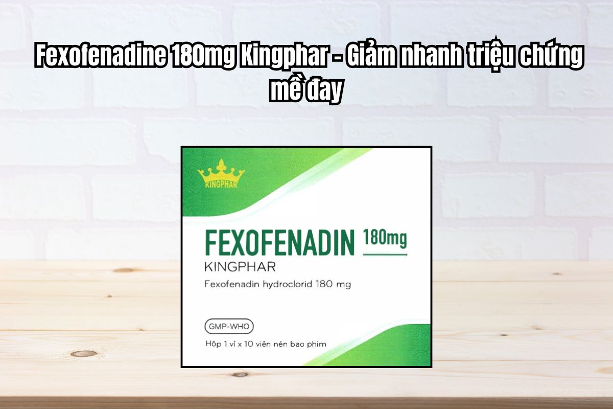 Thuốc Fexofenadine 180mg Kingphar - Giảm nhanh triệu chứng mề đay