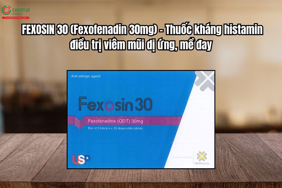 Thuốc Fexosin 30mg kháng histamin điều trị viêm mũi dị ứng, mề đay