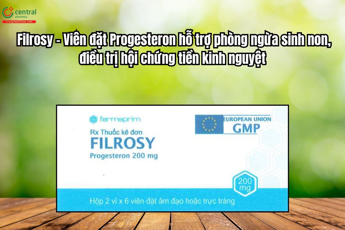 Thuốc Filrosy 200mg phòng ngừa sinh non, điều trị hội chứng tiền kinh nguyệt