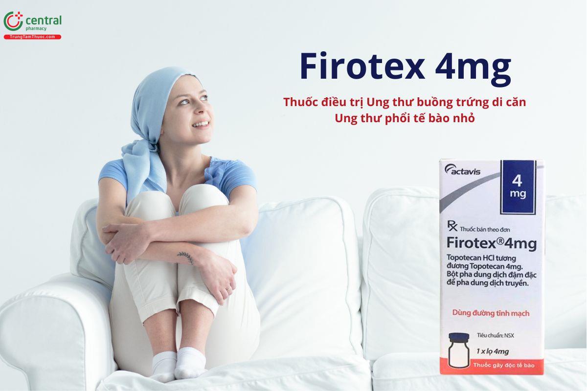 Thuốc Firotex 4mg điều trị ung thư biểu mô buồng trứng, ung thư phổi