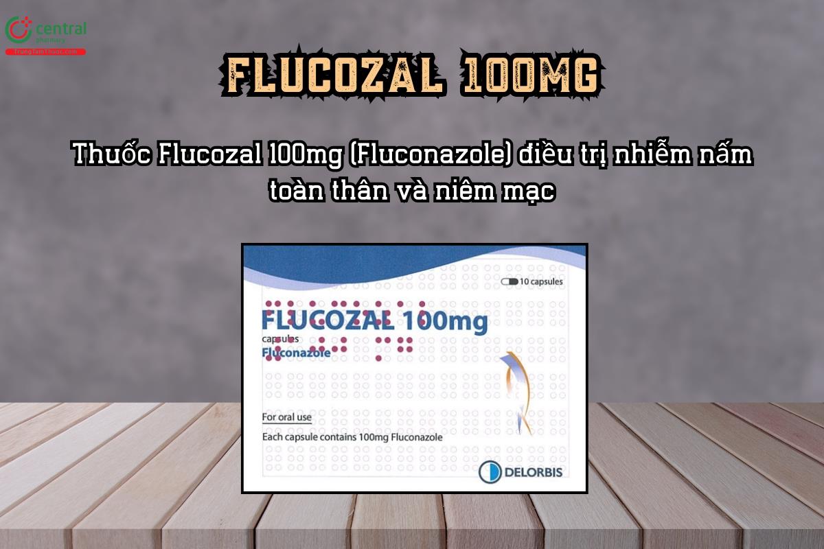 Thuốc Flucozal 100mg điều trị nhiễm nấm toàn thân và niêm mạc