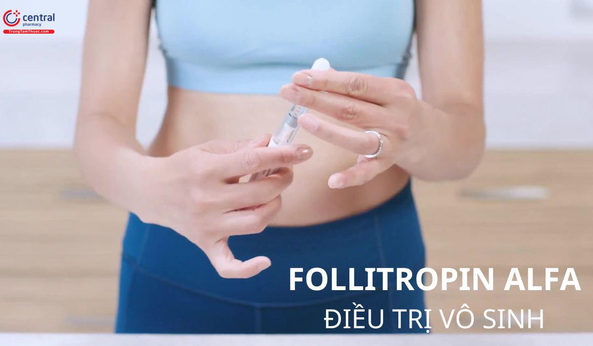 Follitropin Alfa giúp điều trị vô sinh