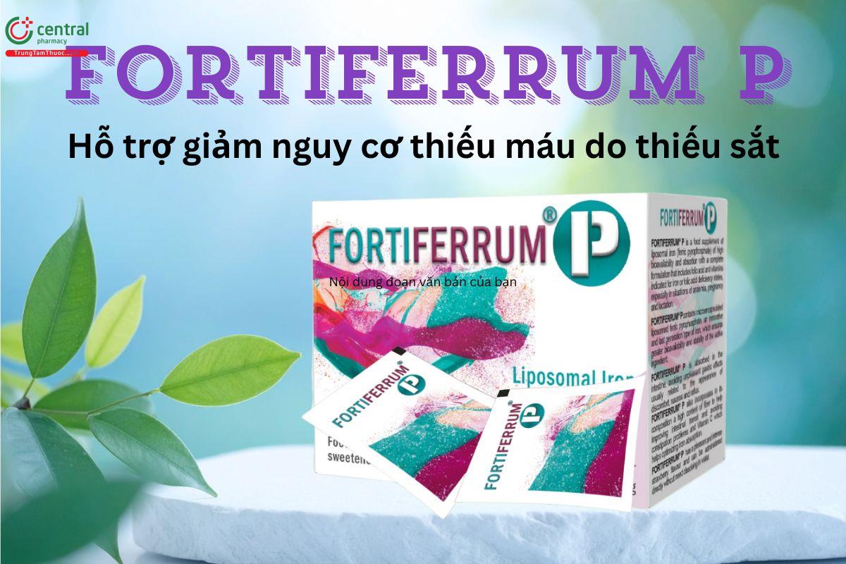 Fortiferrum P hỗ trợ giảm tình trạng thiếu máu do thiếu sắt