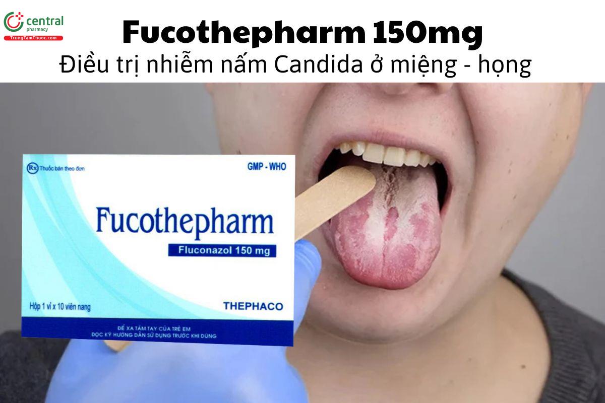Thuốc Fucothepharm 150mg - Điều trị nhiễm nấm Candida ở miệng - họng