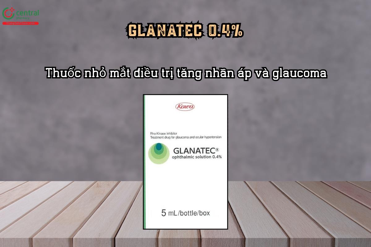 Thuốc nhỏ mắt GLANATEC 0.4% điều trị tăng nhãn áp