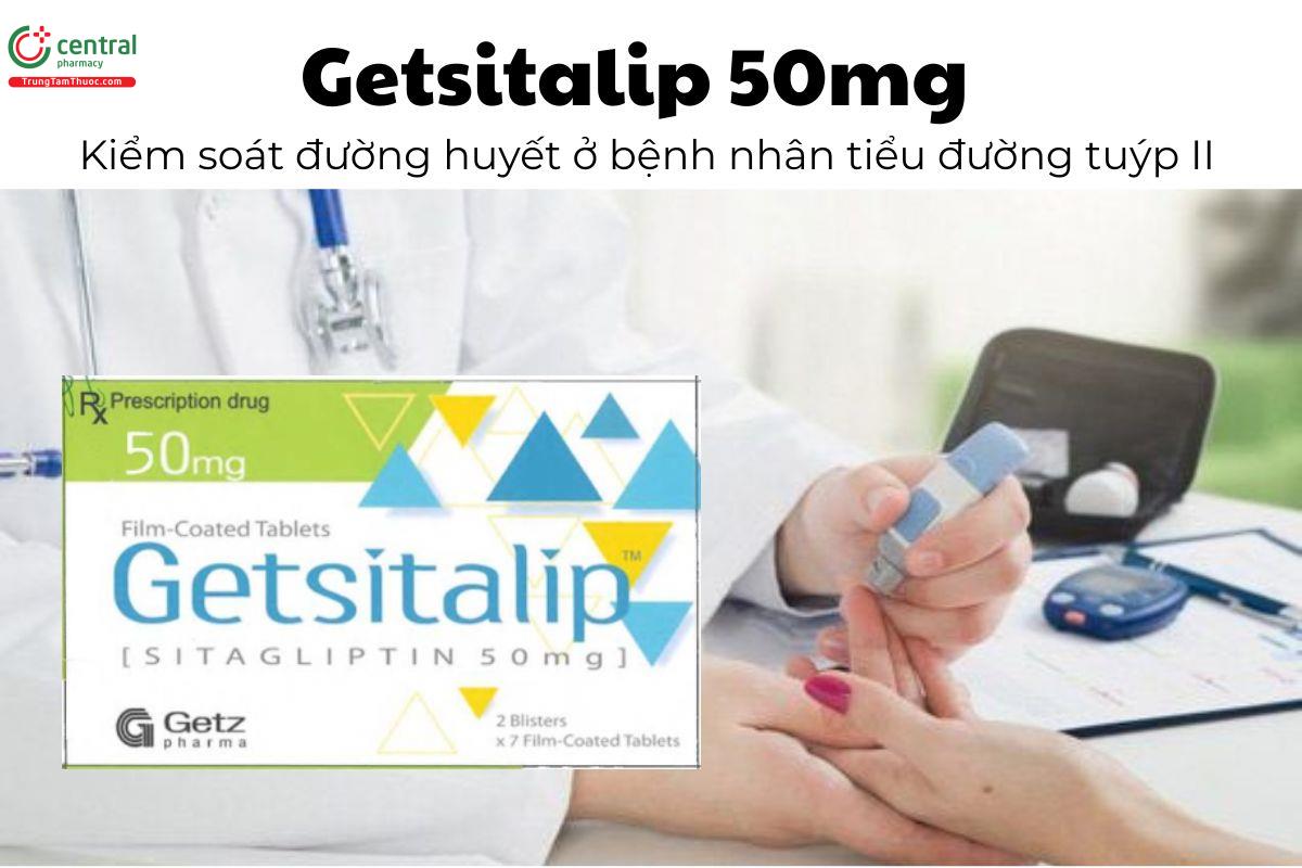 Thuốc Getsitalip 50mg - Kiểm soát đường huyết ở bệnh nhân tiểu đường tuýp II