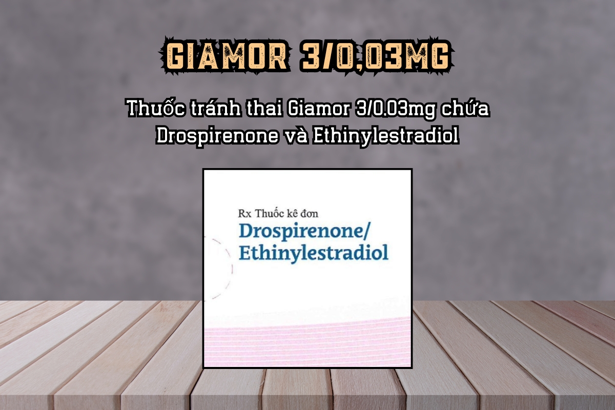 Thuốc tránh thai Giamor 3/0,03mg chứa Drospirenone và Ethinylestradiol