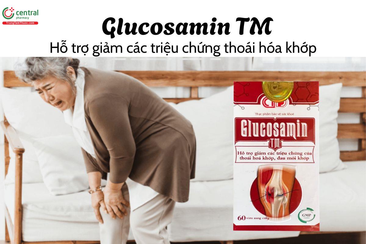 Glucosamin TM - Hỗ trợ giảm các triệu chứng thoái hóa khớp
