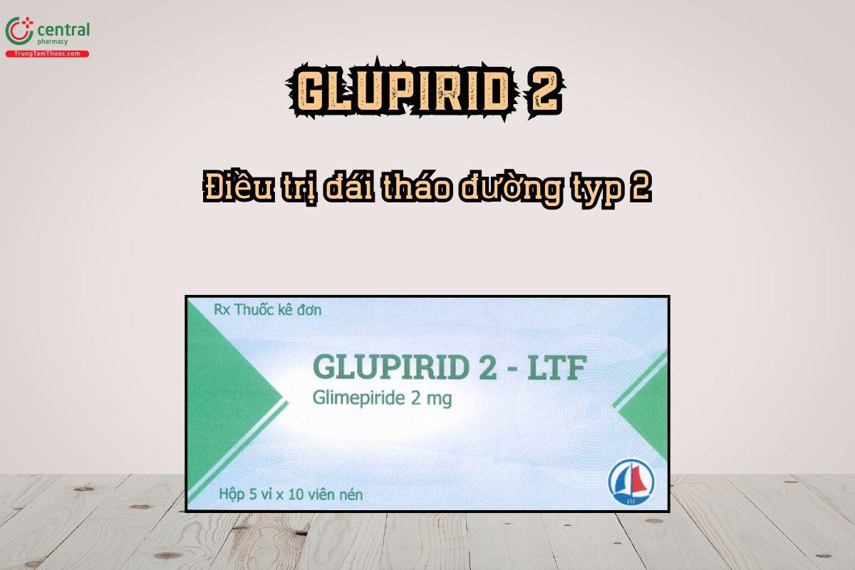 Thuốc Glupirid 2 - LTF dùng trong điều trị đái tháo đường typ 2