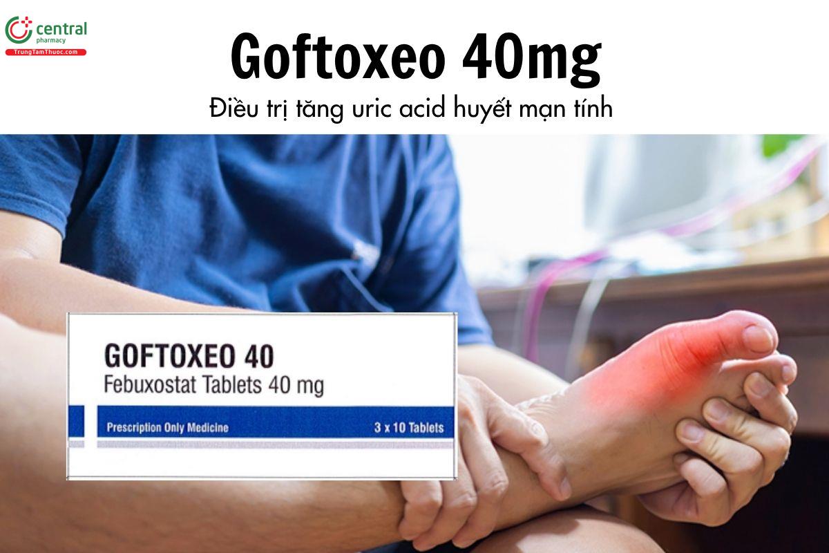 Thuốc Goftoxeo 40mg - Điều trị tăng uric acid huyết mạn tính